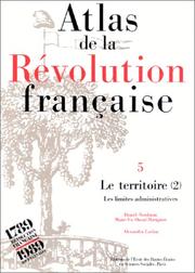 Cover of: Atlas de la Révolution française. Le territoire : Les Limites administratives, tome 5