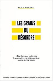 Cover of: Les grains du désordre. l'etat face aux violences dans la premieres moitie du 19e siecle