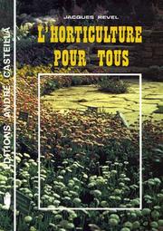 Cover of: L'Horticulture pour tous. Conseils techniques et pratiques pour la culture florale et le jardinage by Jacques Revel