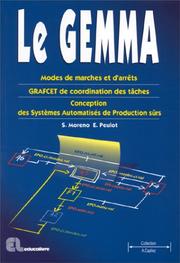 Cover of: Le gemma: Modes de marches et d'arrêts, GRAFCET de coordination des tâches, conception des systèmes automatisés de production sûrs : Bac STI, BTS, DUT, IUP, Ecoles d'ingénieurs