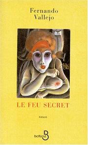 Cover of: Le feu secret by Fernando Vallejo