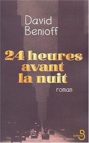Cover of: 24 Heures avant la nuit by Daniel Benioff, Bernard Cohen