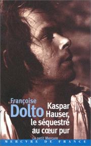Cover of: Kaspar Hauser, le sÃ©questrÃ© au cÂur pur by Anselm von Feuerbach, Françoise Dolto