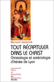 Cover of: Tout récapituler dans le Christ : Christologie et Sotériologie d'Irénée de Lyon