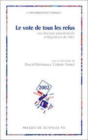 Cover of: Le vote de tous les refus : Les élections présidentielle et législatives de 2002
