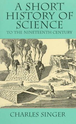 A short history of science to the nineteenth century by Charles Joseph Singer