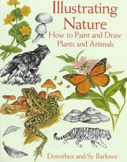 Illustrating nature by Dot Barlowe, Dorothea Barlowe, Sy Barlowe