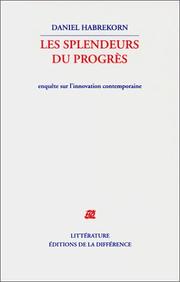 Cover of: Les Splendeurs du progrès : Enquête sur l'innovation contemporaine