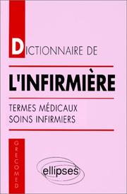 Cover of: Dictionnaire de l'infirmière : termes médicaux des soins infirmiers