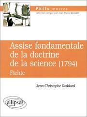 Cover of: L'Assise fondamentale de la doctrine de la sciencede Fichte, 1794