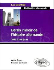 Cover of: Berlin, miroir de l'histoire allemande de 1945 à nos jours by Atger, Lachaise