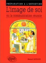 Cover of: L'Image de soi ou la Communication réussie by Bernard Legrand, Bernard Legrand