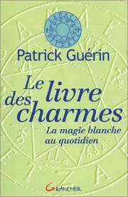 Cover of: Le Livre des charmes : La Magie blanche quotidienne