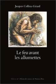 Cover of: Le feu avant les allumettes. expérimentations et mythes techniques by Collina, J. Girard