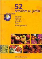 Cover of: 52 semaines au jardin : Potagers, fruitiers, arbustes, fleurs, aménagements