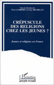 Cover of: Crépuscule des religions chez les jeunes?: Jeunes et religions en France : Colloque de l'Association française de sociologie religieuse, Paris 3-4 février 1992