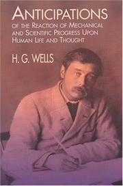 Cover of: Anticipations of the Reaction of Mechanical and Scientific Progress Upon Human L by H.G. Wells