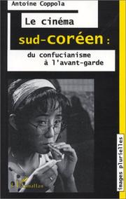 Cover of: Le cinéma sud-coréen: Du confucianisme à l'avant-garde  by Coppola Antoine