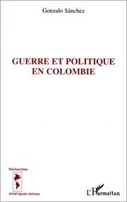 Guerre et politique en Colombie by Sanchez, Gonzalo Sánchez G.