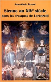 Cover of: Sienne au XIVe siècle dans les fresques de Lorenzetti: La cité parfaite