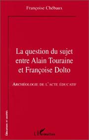 Cover of: La question du sujet entre Alain Touraine et Françoise Dolto by Chebaux Françoise