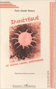 Cover of: Ipanitégué et autres contes amérindiens by Jean-Claude Renoux