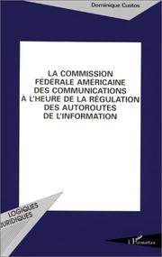 La Commission fédérale américaine des communications à l'heure de la régulation des autoroutes de l'information by Custos Dominique