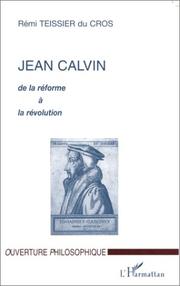 Cover of: Jean Calvin, de la réforme à la révolution by Rémi Tessier du Cros