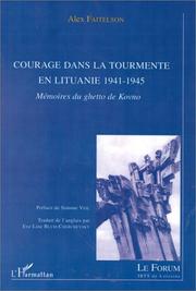 Cover of: Courage dans la tourmente en Lituanie 1941-1945 - mémoires du ghetto de Kovno by Alex Faitelson