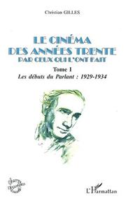 Cover of: Le cinema des annees trente par ceux qui l'ont fait t.1. les débuts du parl by Christian Gilles