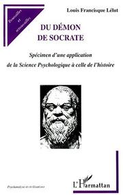 Cover of: Du démon de Socrate : spécimen d'une application de la science psychologique à celle de l'histoire