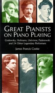 Cover of: Great Pianists on Piano Playing: Godowsky, Hofmann, Lhevinne, Paderewski and 24 Other Legendary Performers (Great Pianists: In Their Own Words)