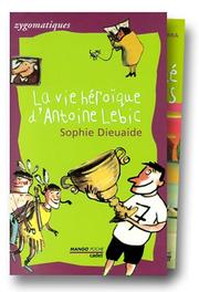 Cover of: La Vie Héroïque d'Antoine Lebic