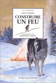 Cover of: Construire un feu by Jack London, Jack London, NathaÃ«le Vogel, Christine Le BÂuf