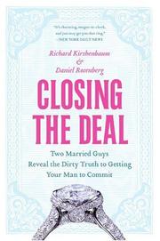 Cover of: Closing the Deal: Two Married Guys Reveal the Dirty Truth to Getting Your Man to Commit