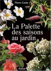 Cover of: La palette des saisons au jardin. 23 compositions de jardins pour le midi by Pierre Cuche
