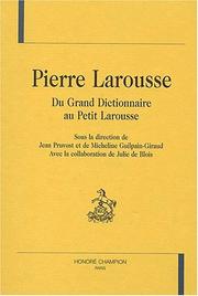 Cover of: Pierre Larousse. du grand dictionnaire au petit Larousse.