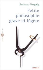 Cover of: Petite philosophie grave et légère by Bertrand Vergely