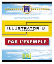 Cover of: Illustrator 8 pour Windows, Autoformation, collection Par l'Exemple, en français / in french