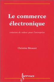 Cover of: Le Commerce Electronique, création de valeur pour l'entreprise by Christine Bitouzet, Christine Bitouzet