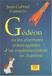 Cover of: GÃ©dÃ©on ou les aventures extravagantes dÂun expÃ©rimentateur en chambre by Jean-Gabriel Ganascia