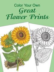 Cover of: Color Your Own Great Flower Prints