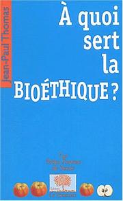 Cover of: A quoi sert la bioethique ?