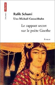 Cover of: Le rapport secret sur le poète Goethe by Rafik Schami, Uwe-Michaël Gutzschhahn, Carole Gündogar-Taithe