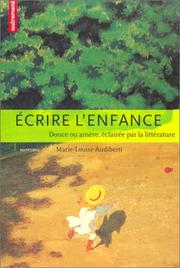 Cover of: Ecrire l'enfance : Douce ou amère, éclairée par la littérature