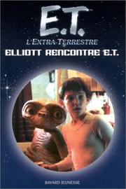 Cover of: E.T. l'Extra-Terrestre : Elliott rencontre E.T.
