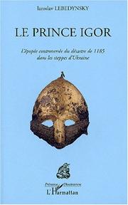 Cover of: Le prince igor. l'épopée controversee du desastre de 1185 dans les steppes d'ukraine