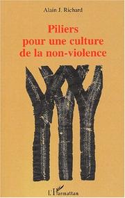 Cover of: Piliers pour une culture de la non-violence by Alain J. Richard