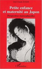 Cover of: Petite enfance et maternité au Japon by Jean-Claude Jugon