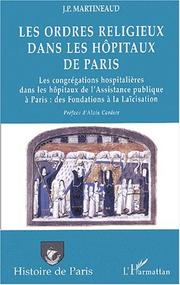 Les ordres religieux dans les hopitaux de paris. les congregations hospitalieres dans les hopitaux by J.-P. Martineaud, Jean-Paul Martineaud